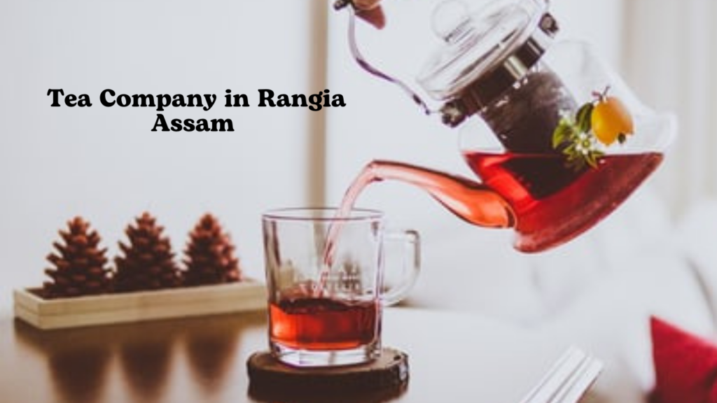 Tea Company In Rangia Assam