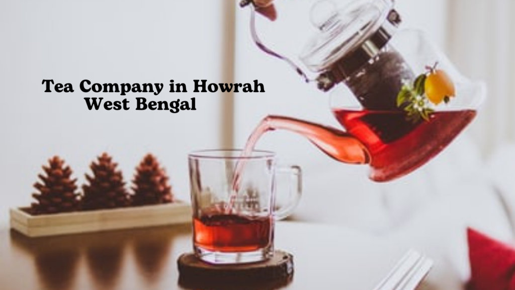 Tea Company in Howrah West Bengal