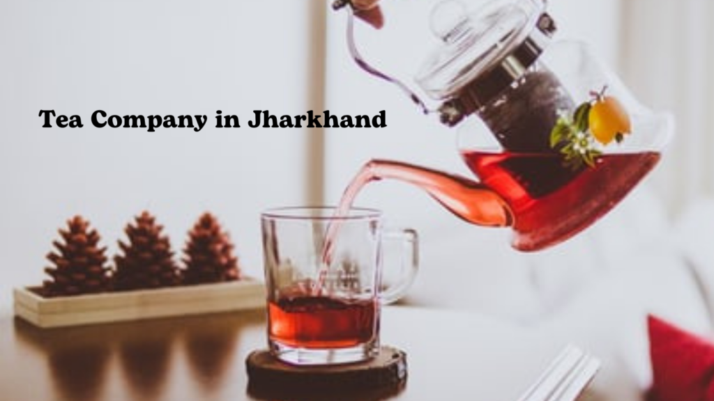 Tea Company in Jharkhand