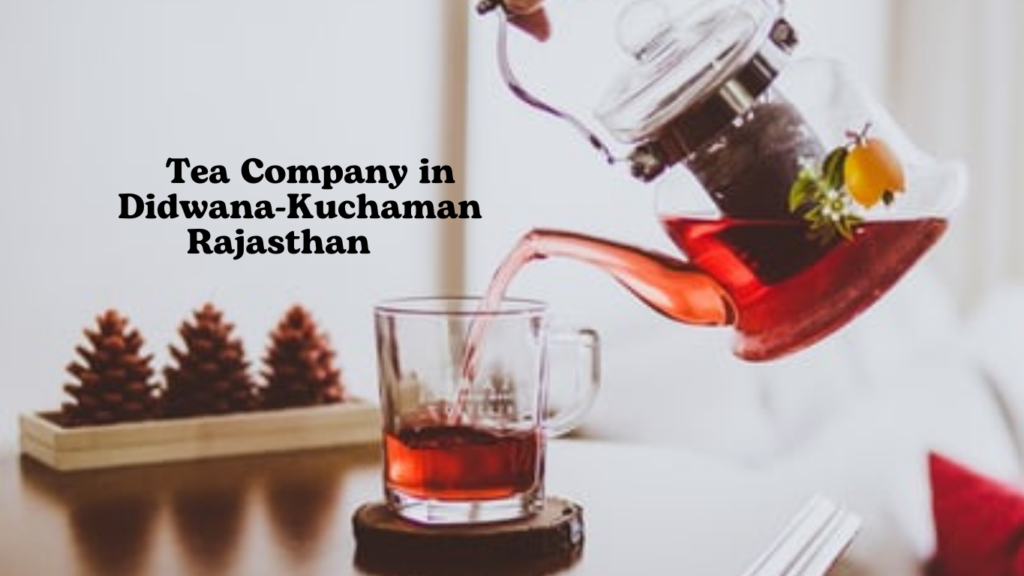 Tea Company in Didwana-Kuchaman, Rajasthan